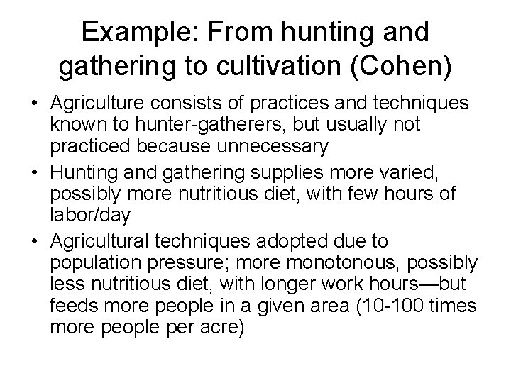 Example: From hunting and gathering to cultivation (Cohen) • Agriculture consists of practices and