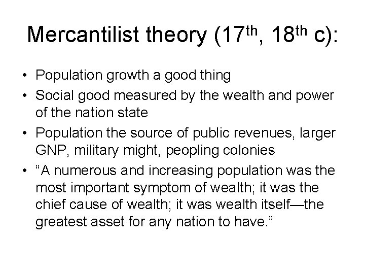 Mercantilist theory (17 th, 18 th c): • Population growth a good thing •