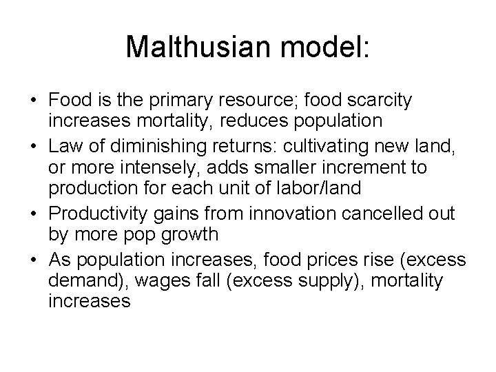 Malthusian model: • Food is the primary resource; food scarcity increases mortality, reduces population