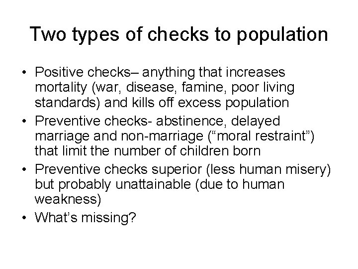 Two types of checks to population • Positive checks– anything that increases mortality (war,