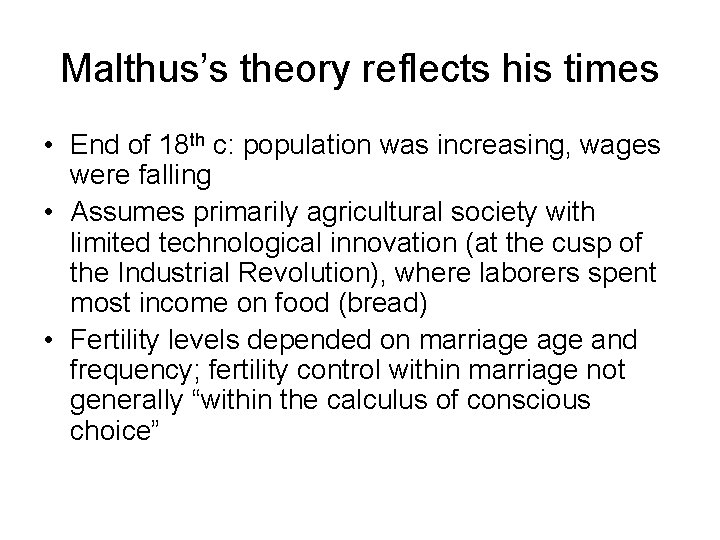 Malthus’s theory reflects his times • End of 18 th c: population was increasing,