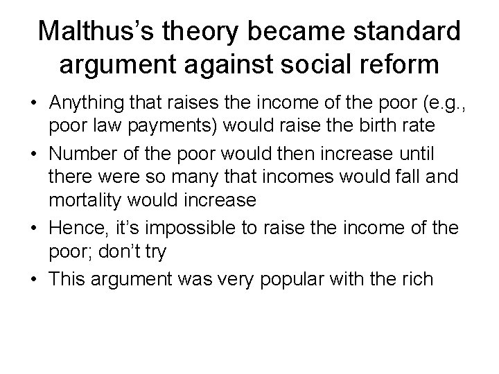 Malthus’s theory became standard argument against social reform • Anything that raises the income