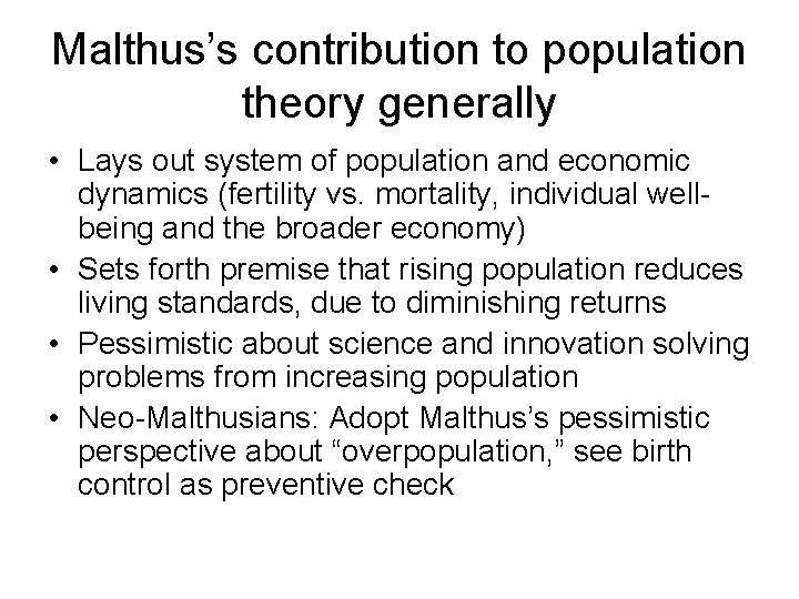 Malthus’s contribution to population theory generally • Lays out system of population and economic