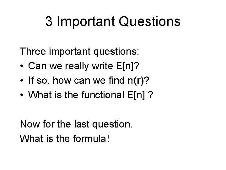 3 Important Questions Three important questions: • Can we really write E[n]? • If