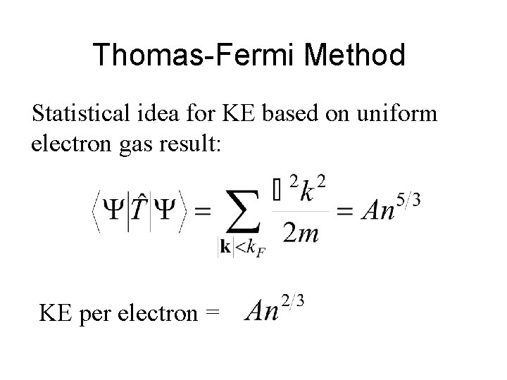 Thomas-Fermi Method Statistical idea for KE based on uniform electron gas result: KE per