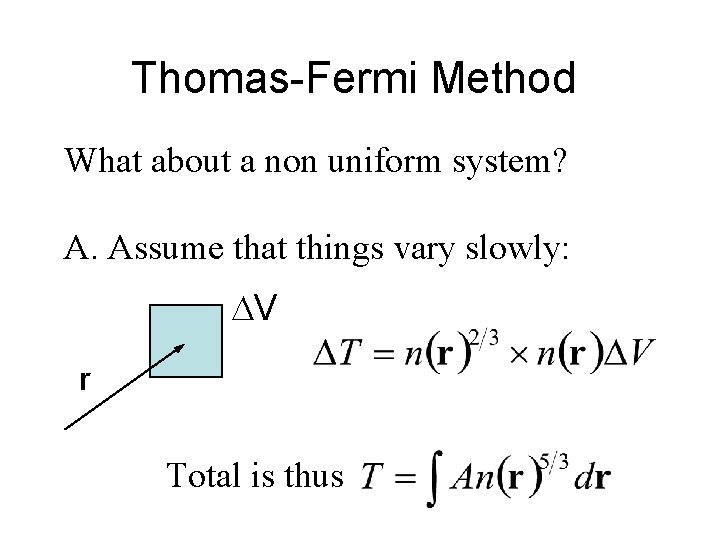 Thomas-Fermi Method What about a non uniform system? A. Assume that things vary slowly: