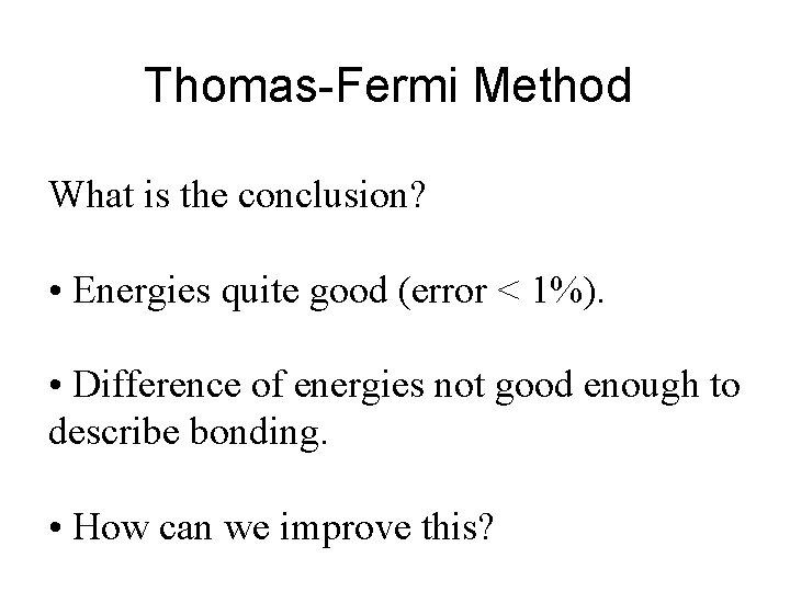 Thomas-Fermi Method What is the conclusion? • Energies quite good (error < 1%). •