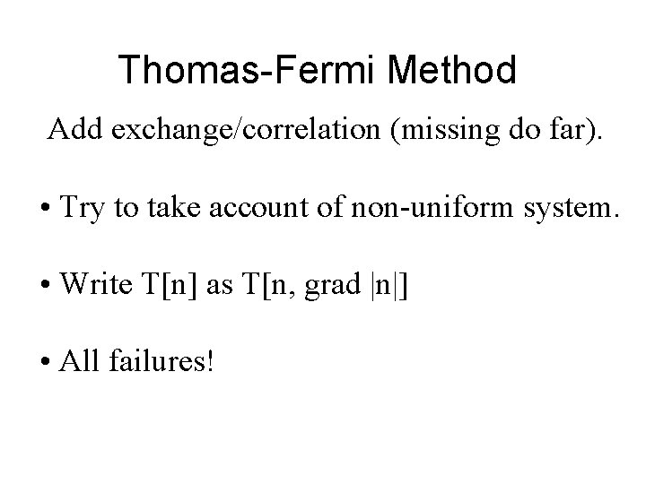 Thomas-Fermi Method Add exchange/correlation (missing do far). • Try to take account of non-uniform