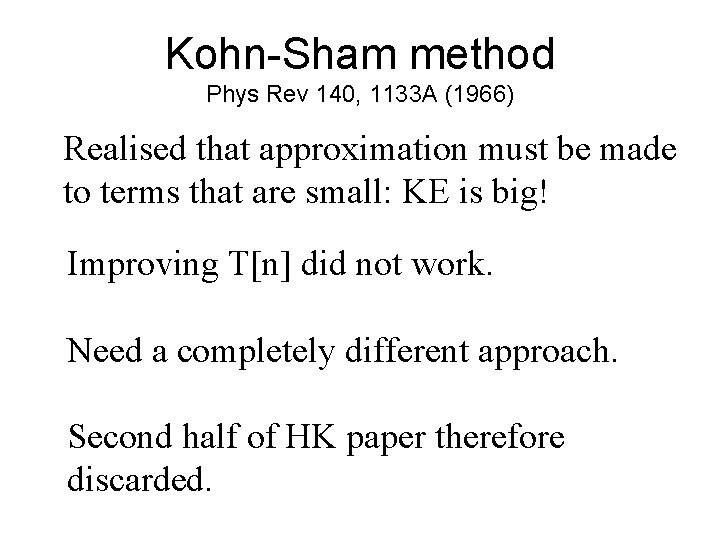 Kohn-Sham method Phys Rev 140, 1133 A (1966) Realised that approximation must be made