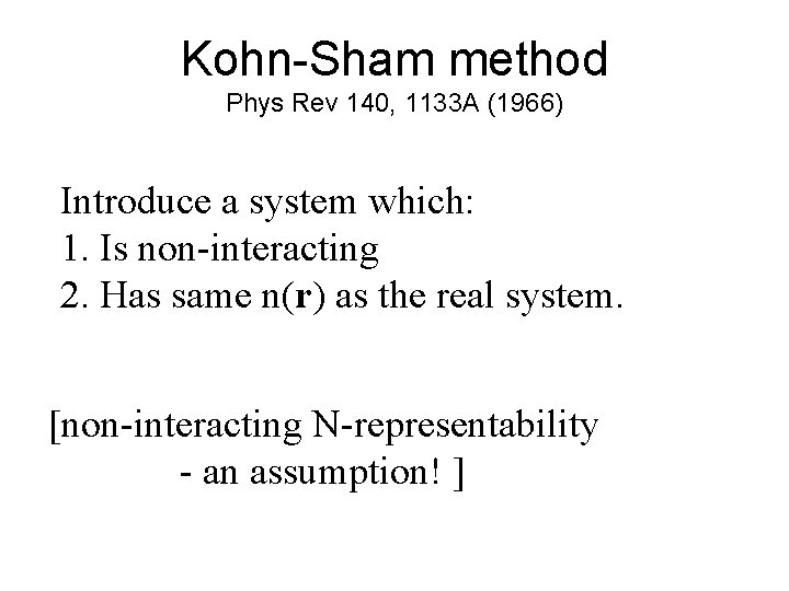 Kohn-Sham method Phys Rev 140, 1133 A (1966) Introduce a system which: 1. Is