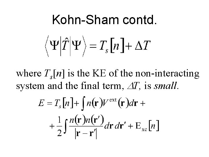 Kohn-Sham contd. where Ts[n] is the KE of the non-interacting system and the final