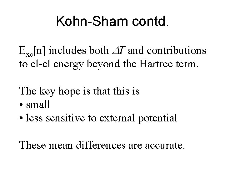 Kohn-Sham contd. Exc[n] includes both T and contributions to el-el energy beyond the Hartree
