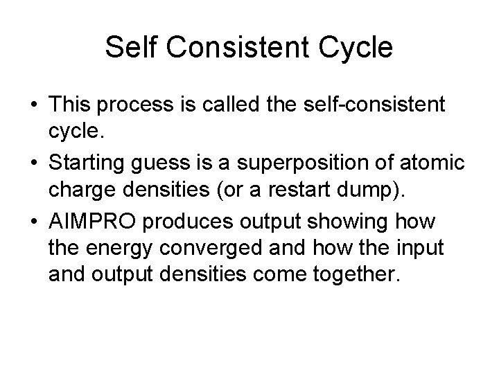 Self Consistent Cycle • This process is called the self-consistent cycle. • Starting guess