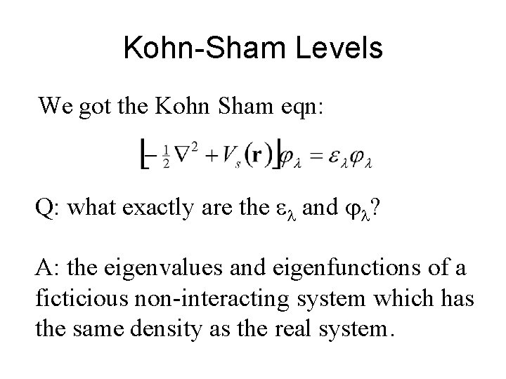 Kohn-Sham Levels We got the Kohn Sham eqn: Q: what exactly are the e