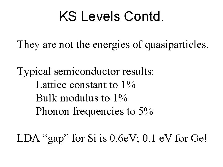 KS Levels Contd. They are not the energies of quasiparticles. Typical semiconductor results: Lattice