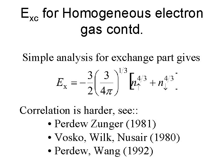 Exc for Homogeneous electron gas contd. Simple analysis for exchange part gives Correlation is