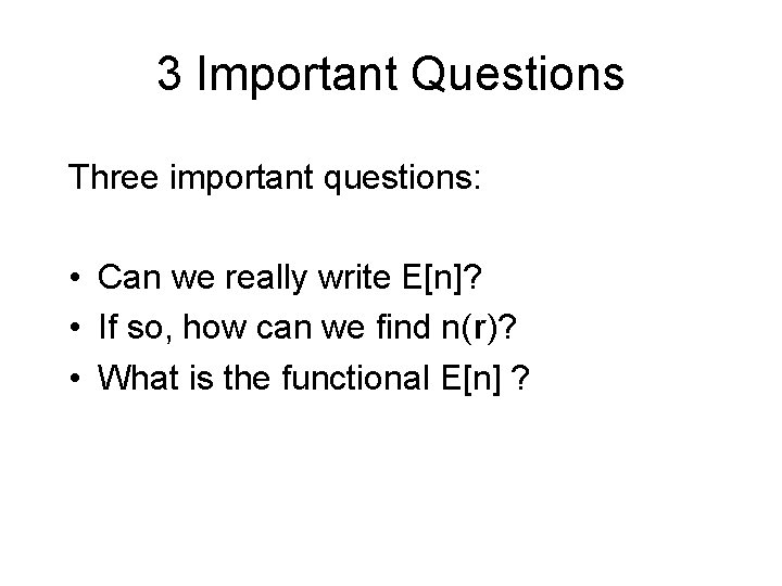 3 Important Questions Three important questions: • Can we really write E[n]? • If