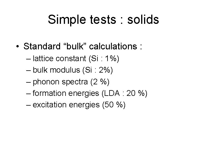Simple tests : solids • Standard “bulk” calculations : – lattice constant (Si :