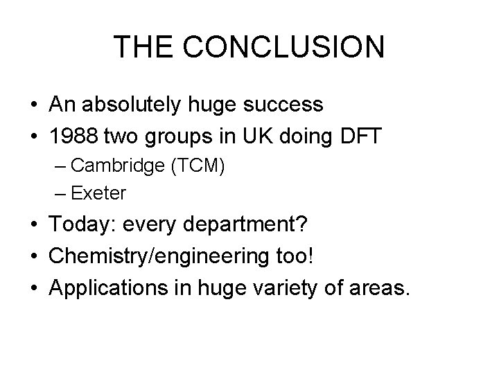 THE CONCLUSION • An absolutely huge success • 1988 two groups in UK doing
