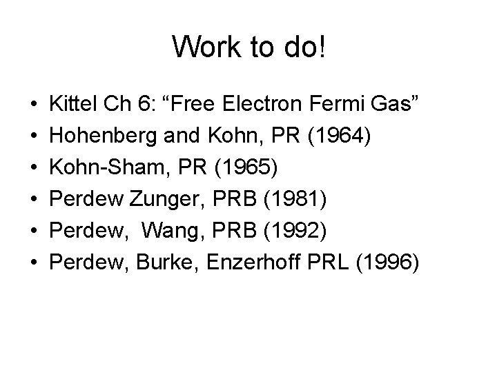 Work to do! • • • Kittel Ch 6: “Free Electron Fermi Gas” Hohenberg