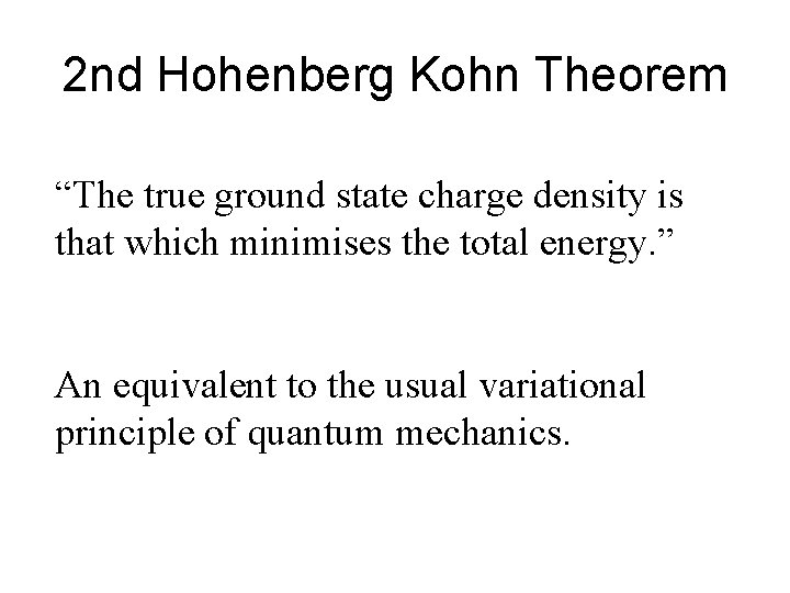 2 nd Hohenberg Kohn Theorem “The true ground state charge density is that which