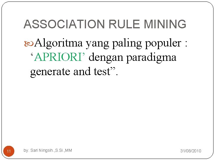 ASSOCIATION RULE MINING Algoritma yang paling populer : ‘APRIORI’ dengan paradigma generate and test”.