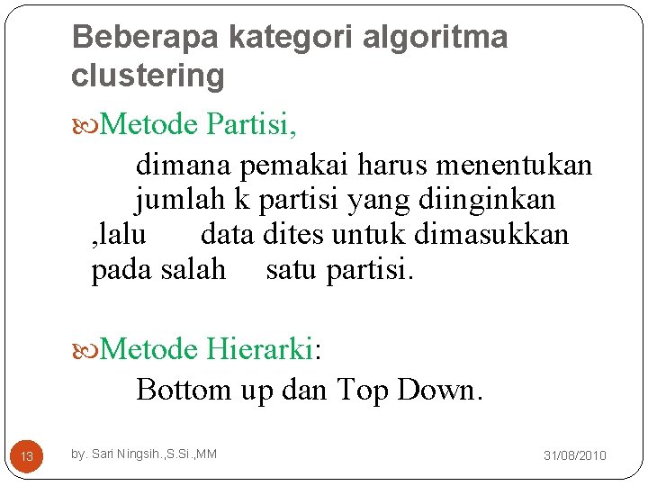 Beberapa kategori algoritma clustering Metode Partisi, dimana pemakai harus menentukan jumlah k partisi yang