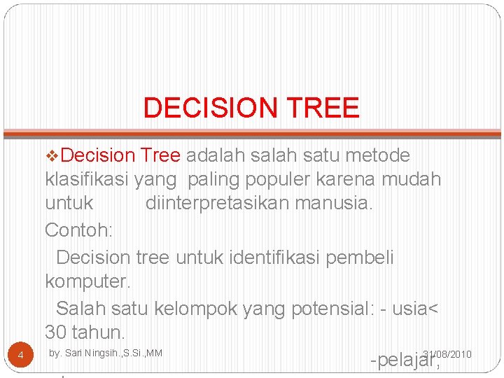 DECISION TREE v. Decision Tree adalah satu metode 4 klasifikasi yang paling populer karena