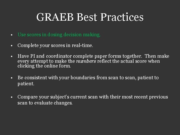 GRAEB Best Practices • Use scores in dosing decision making. • Complete your scores