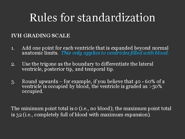 Rules for standardization IVH GRADING SCALE 1. Add one point for each ventricle that