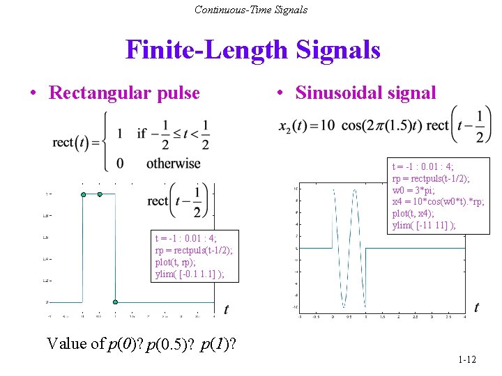 Continuous-Time Signals Finite-Length Signals • Rectangular pulse • Sinusoidal signal t = -1 :