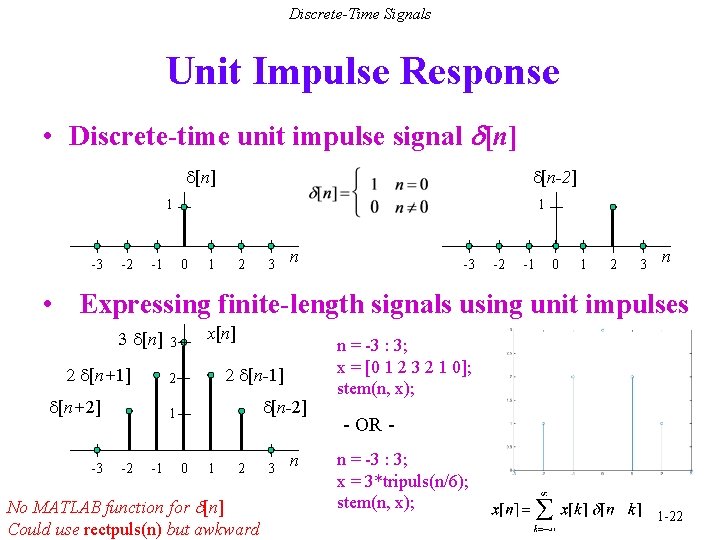Discrete-Time Signals Unit Impulse Response • Discrete-time unit impulse signal d[n] d[n-2] 1 -3
