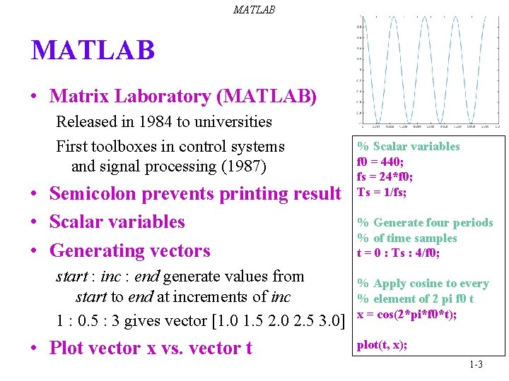 MATLAB • Matrix Laboratory (MATLAB) Released in 1984 to universities First toolboxes in control