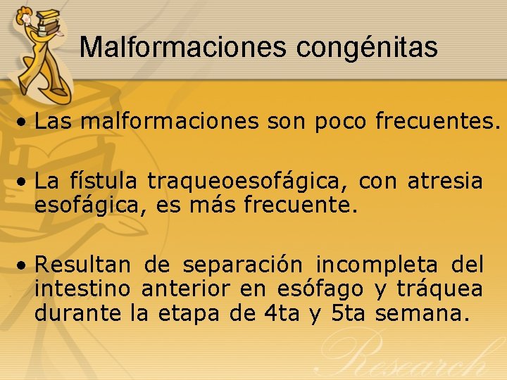 Malformaciones congénitas • Las malformaciones son poco frecuentes. • La fístula traqueoesofágica, con atresia