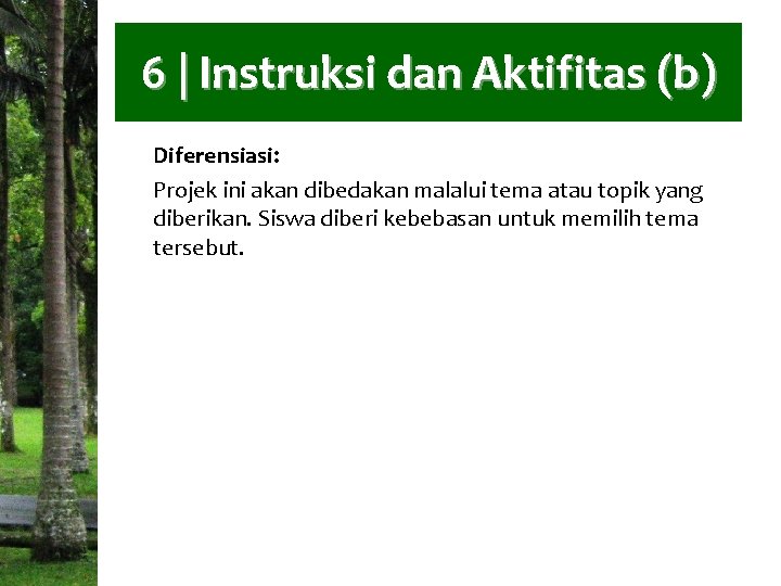 6 | Instruksi dan Aktifitas (b) Diferensiasi: Projek ini akan dibedakan malalui tema atau