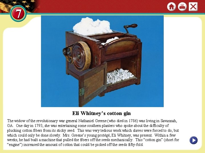 Eli Whitney’s cotton gin The widow of the revolutionary war general Nathaniel Greene (who