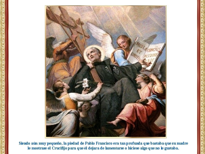 Siendo aún muy pequeño, la piedad de Pablo Francisco era tan profunda que bastaba