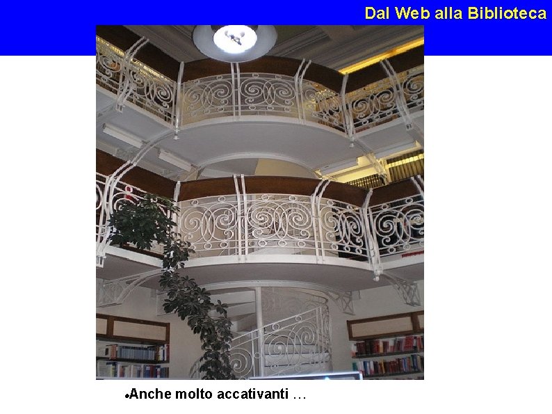 Dal Web alla Biblioteca Susanna Giaccai, … Roma 26 maggio 2008 Anche molto accativanti