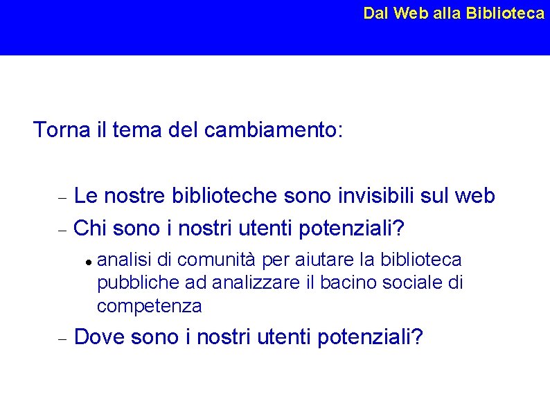 Dal Web alla Biblioteca Torna il tema del cambiamento: Le nostre biblioteche sono invisibili