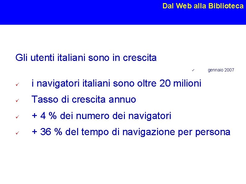 Dal Web alla Biblioteca Gli utenti italiani sono in crescita gennaio 2007 i navigatori