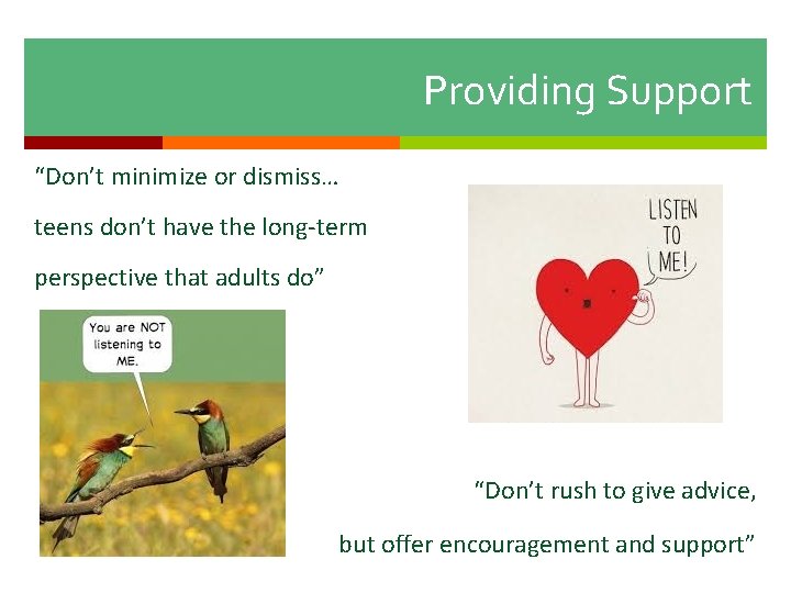 Providing Support “Don’t minimize or dismiss… teens don’t have the long-term perspective that adults