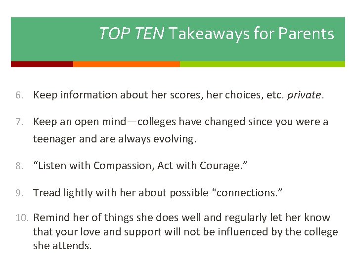 TOP TEN Takeaways for Parents 6. Keep information about her scores, her choices, etc.