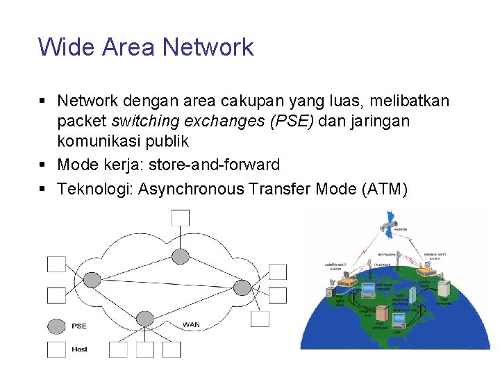 Wide Area Network § Network dengan area cakupan yang luas, melibatkan packet switching exchanges