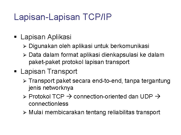 Lapisan-Lapisan TCP/IP § Lapisan Aplikasi Digunakan oleh aplikasi untuk berkomunikasi Ø Data dalam format