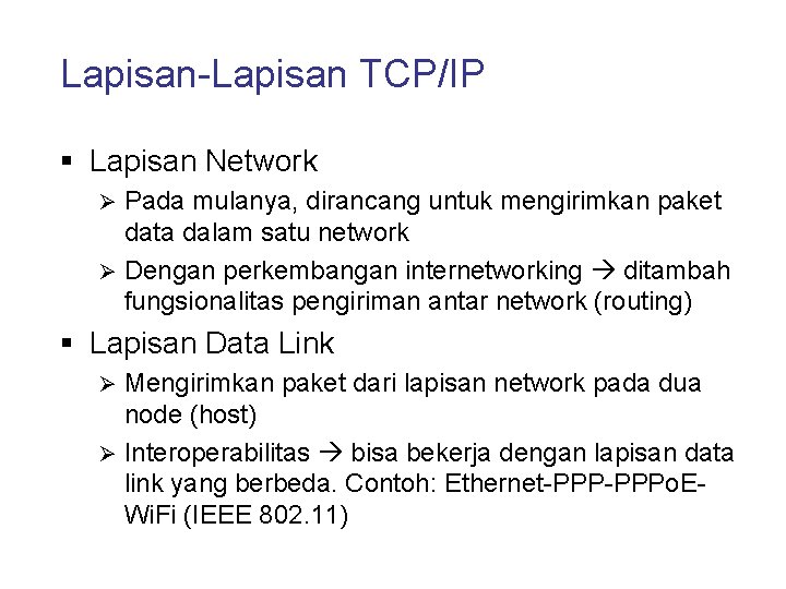 Lapisan-Lapisan TCP/IP § Lapisan Network Pada mulanya, dirancang untuk mengirimkan paket data dalam satu