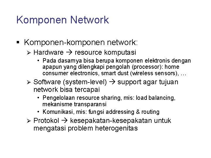 Komponen Network § Komponen-komponen network: Ø Hardware resource komputasi • Pada dasarnya bisa berupa
