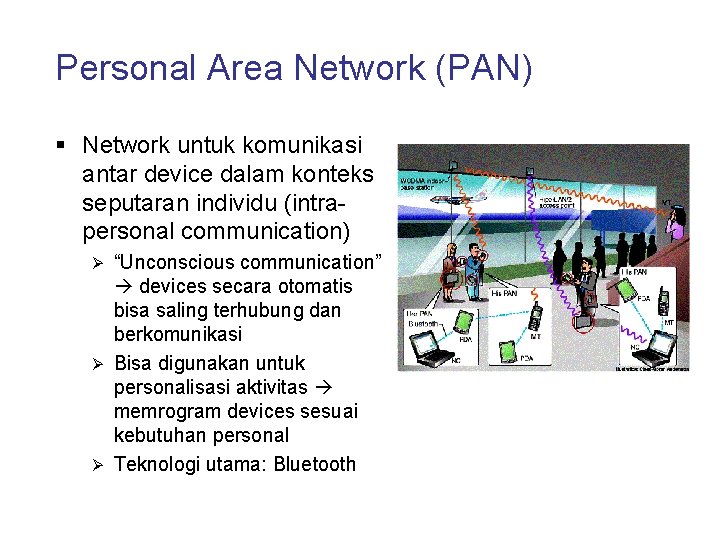Personal Area Network (PAN) § Network untuk komunikasi antar device dalam konteks seputaran individu