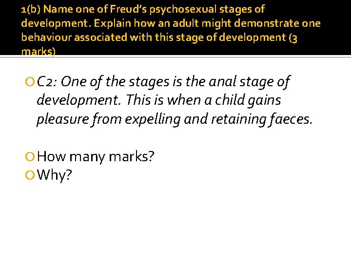 1(b) Name one of Freud’s psychosexual stages of development. Explain how an adult might