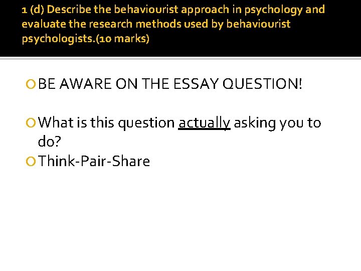 1 (d) Describe the behaviourist approach in psychology and evaluate the research methods used