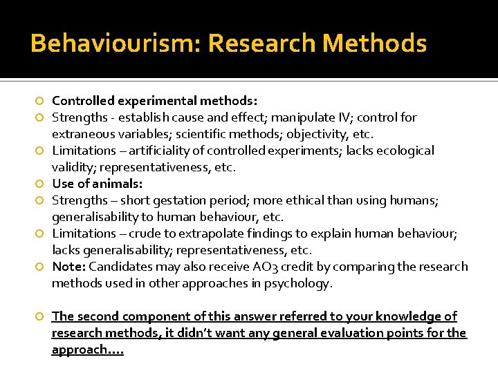 Behaviourism: Research Methods Controlled experimental methods: Strengths - establish cause and effect; manipulate IV;